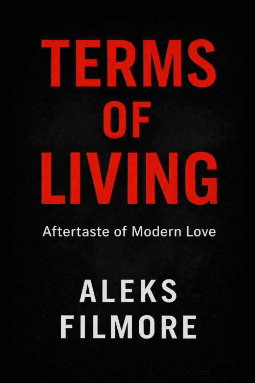 Terms of Living: The Aftertaste of Modern Love by Aleks Filmore